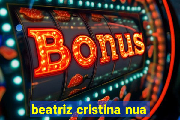 beatriz cristina nua